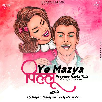 Ye Mazya Pillu Propose Marte Tula - Remix - Dj Rajan Malapuri x Dj Rani TG